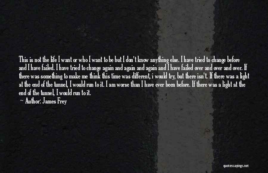 Light End Tunnel Quotes By James Frey