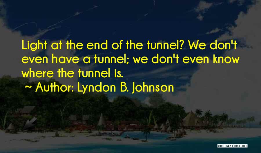 Light End Tunnel Quotes By Lyndon B. Johnson
