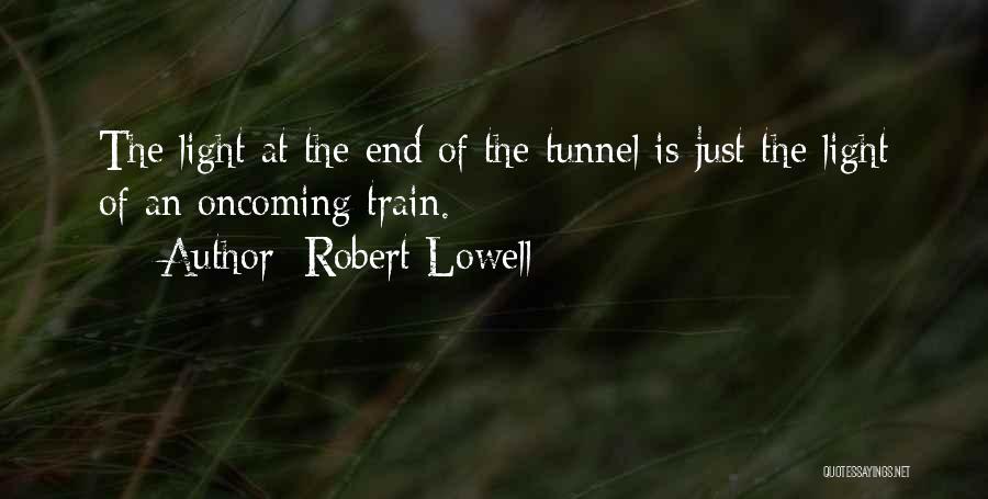 Light End Tunnel Quotes By Robert Lowell