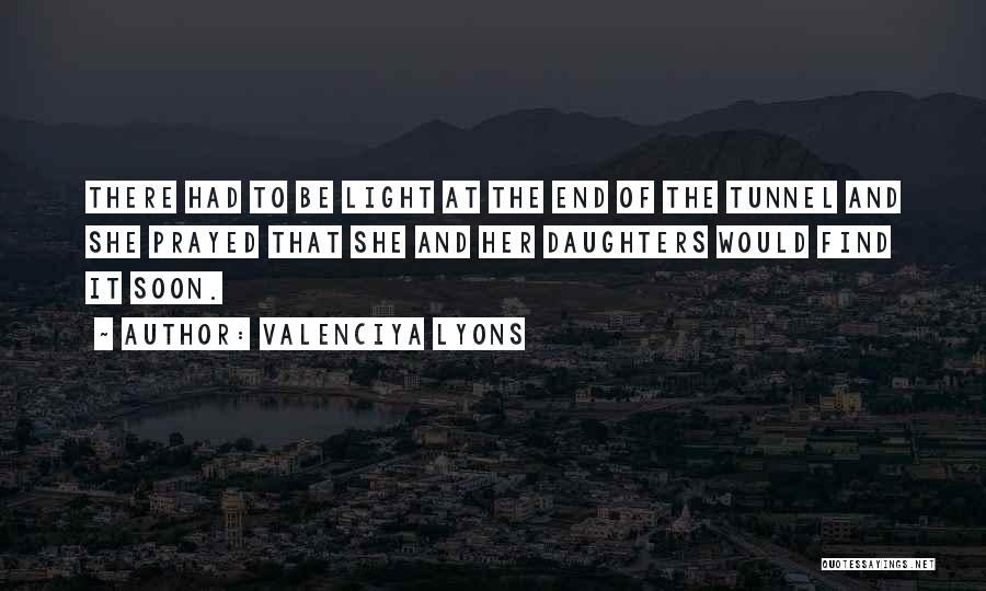 Light End Tunnel Quotes By Valenciya Lyons