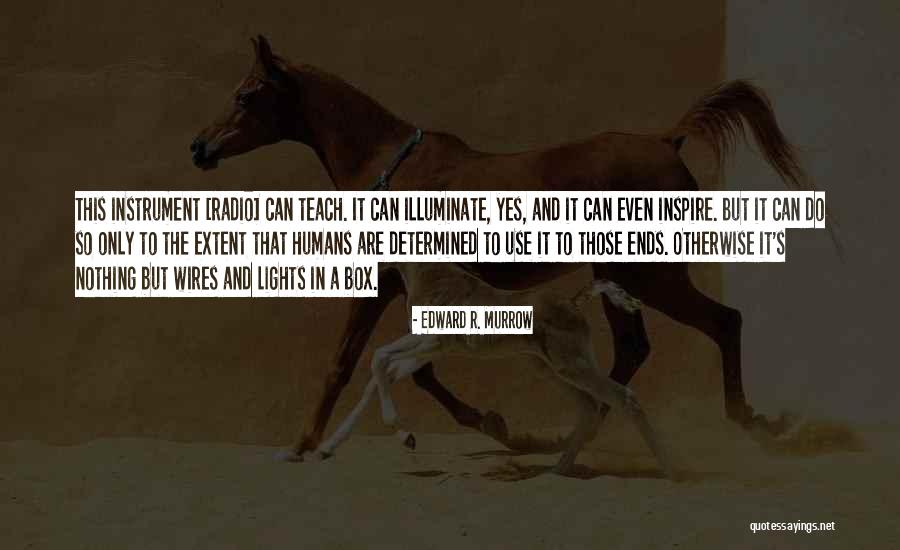 Light Illuminate Quotes By Edward R. Murrow Light Illuminate Quotes By Edward R. Murrow