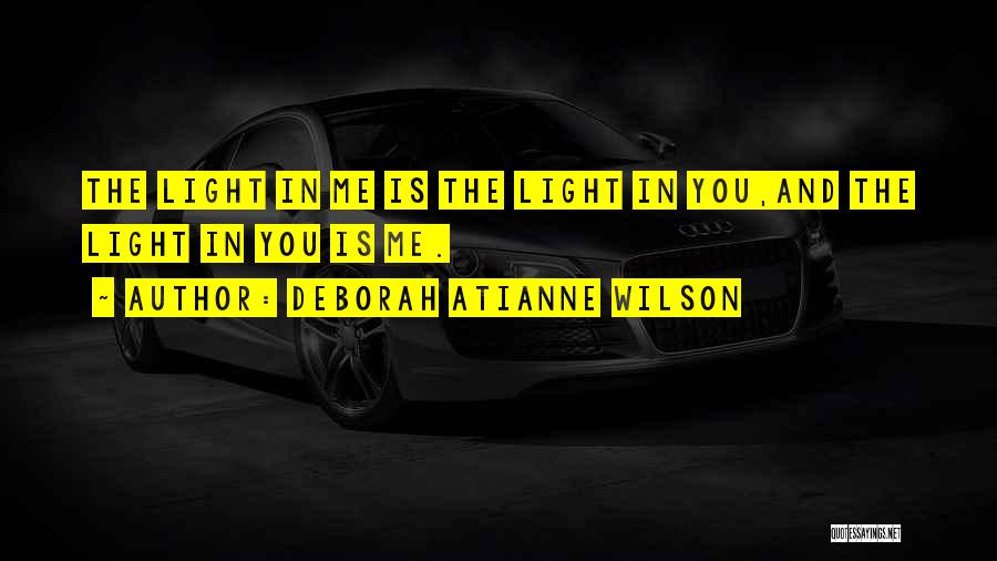 Light In Me Quotes By Deborah Atianne Wilson