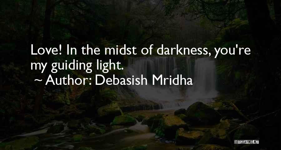 Light In The Midst Of Darkness Quotes By Debasish Mridha