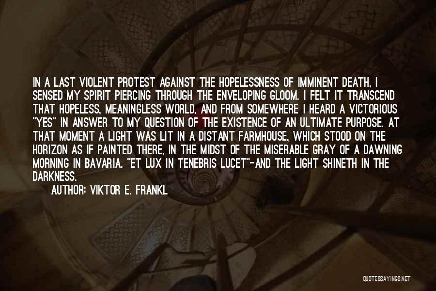 Light In The Midst Of Darkness Quotes By Viktor E. Frankl