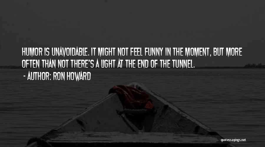 Light In The Tunnel Quotes By Ron Howard