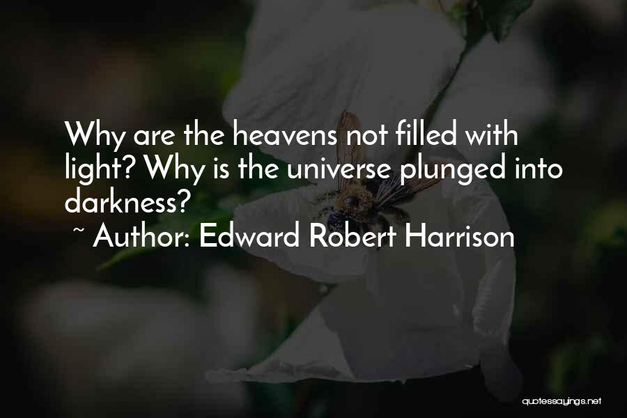 Light Into Darkness Quotes By Edward Robert Harrison