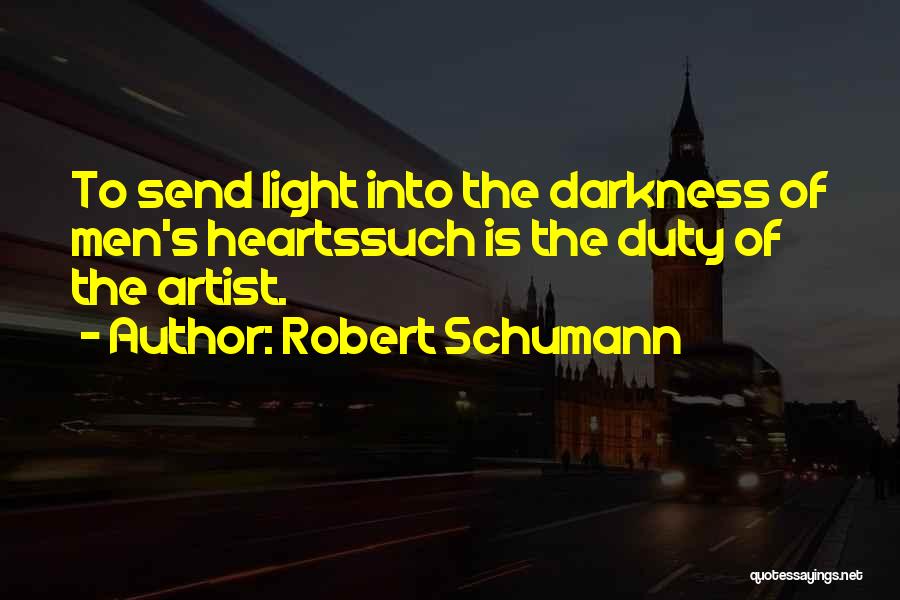 Light Into Darkness Quotes By Robert Schumann