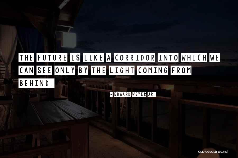Light Is Coming Quotes By Edward Weyer Jr. Light Is Coming Quotes By Edward Weyer Jr.
