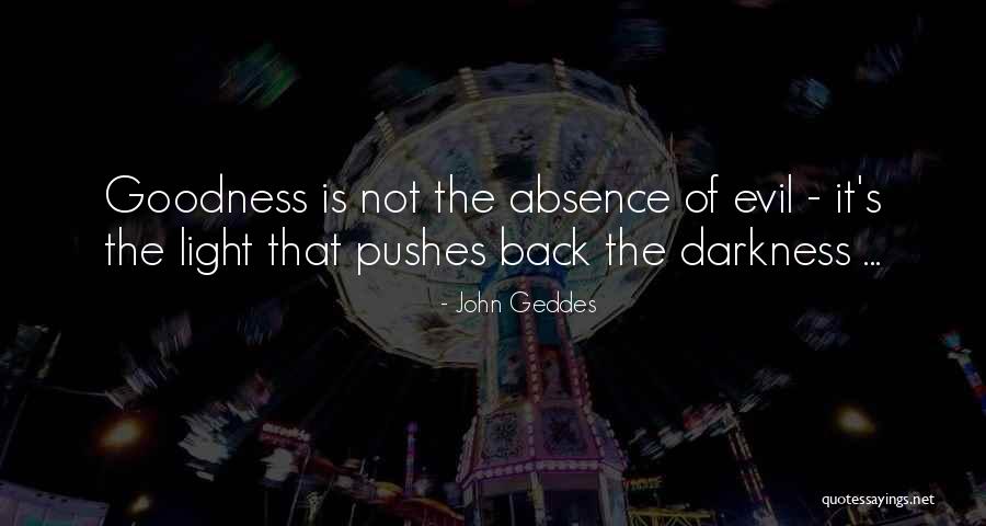 Light Is The Absence Of Darkness Quotes By John Geddes Light Is The Absence Of Darkness Quotes By John Geddes