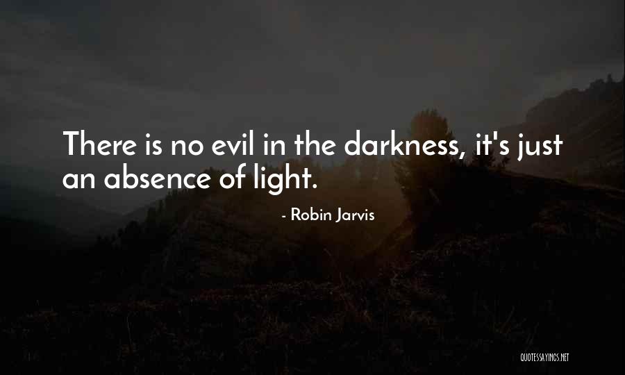 Light Is The Absence Of Darkness Quotes By Robin Jarvis Light Is The Absence Of Darkness Quotes By Robin Jarvis