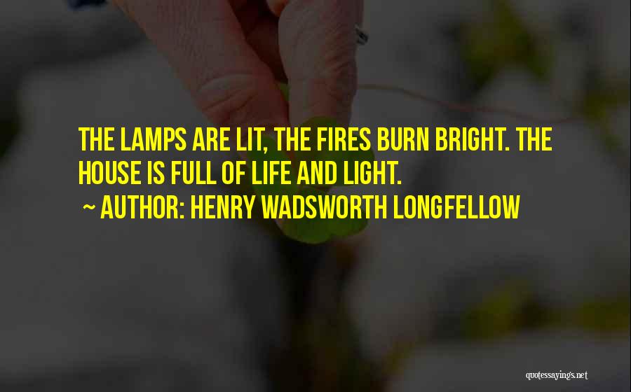 Light Lamps Quotes By Henry Wadsworth Longfellow