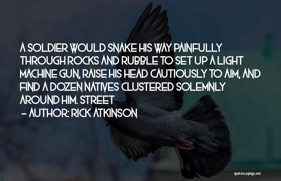Light Machine Gun Quotes By Rick Atkinson