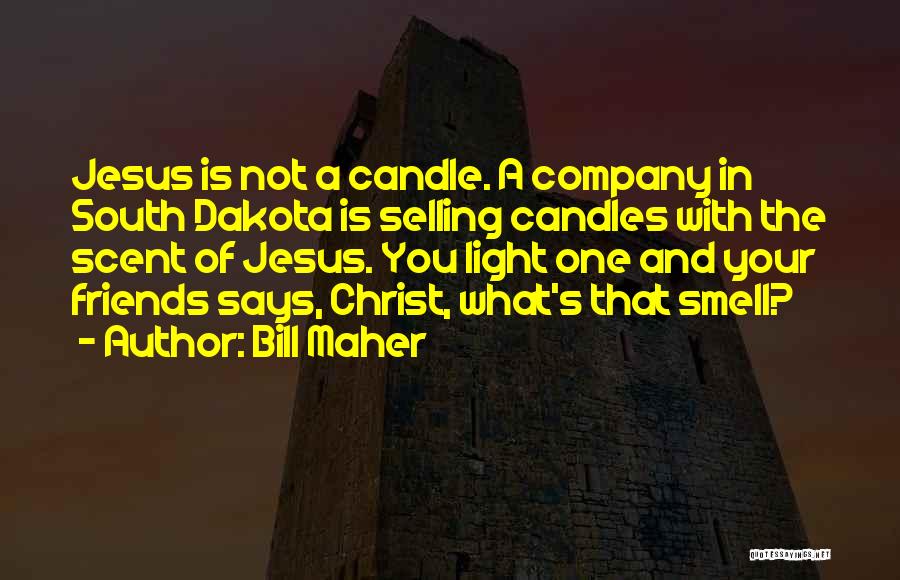 Light Of Candle Quotes By Bill Maher