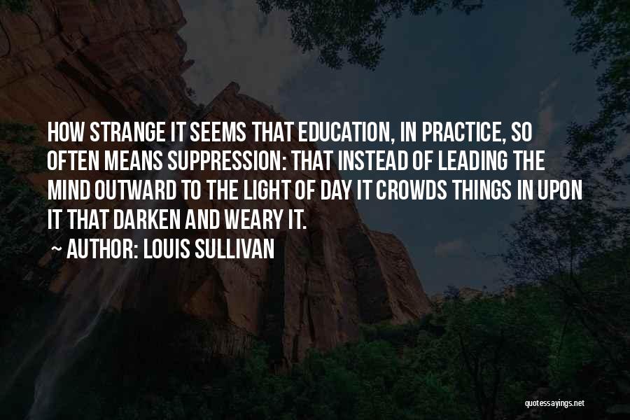 Light Of Education Quotes By Louis Sullivan