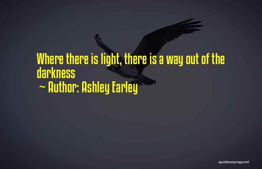 Light Out Of Darkness Quotes By Ashley Earley