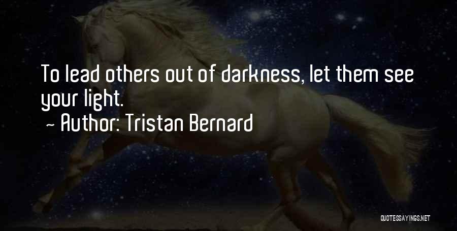Light Out Of Darkness Quotes By Tristan Bernard