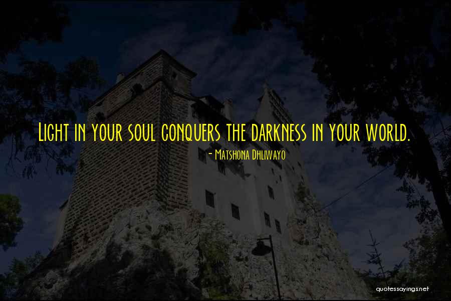 Light Overcoming Darkness Quotes By Matshona Dhliwayo Light Overcoming Darkness Quotes By Matshona Dhliwayo