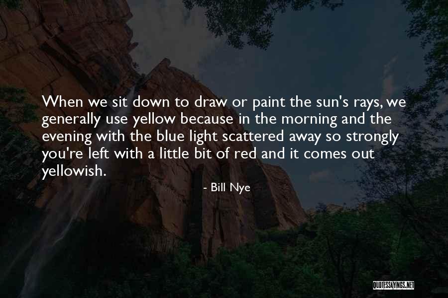 Light Rays Quotes By Bill Nye Light Rays Quotes By Bill Nye