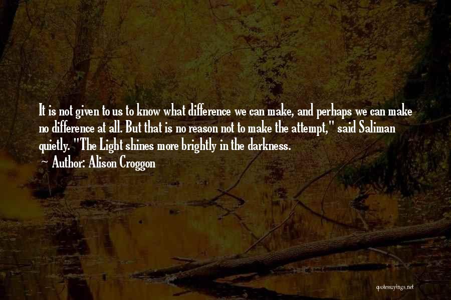 Light Shines In Darkness Quotes By Alison Croggon