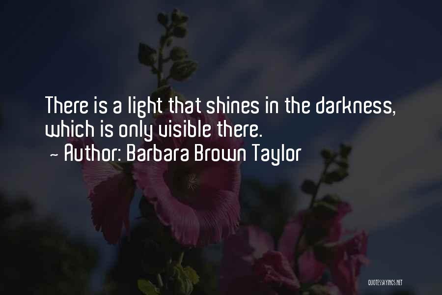 Light Shines In Darkness Quotes By Barbara Brown Taylor