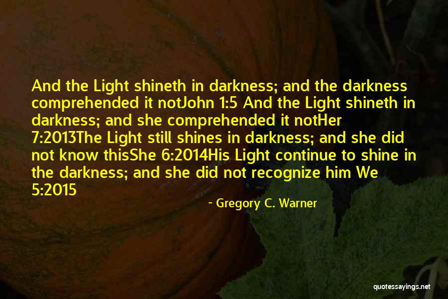 Light Shines In Darkness Quotes By Gregory C. Warner