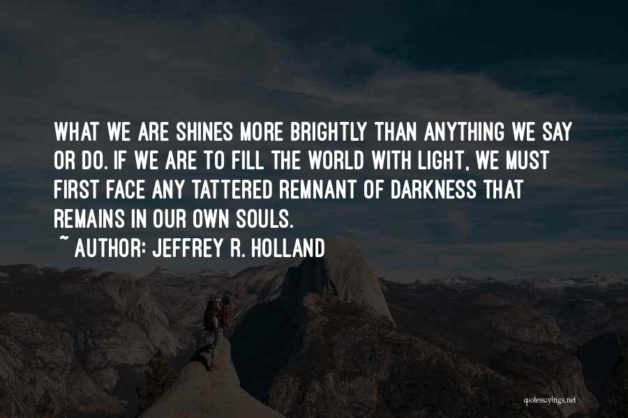 Light Shining Out Of Darkness Quotes By Jeffrey R. Holland