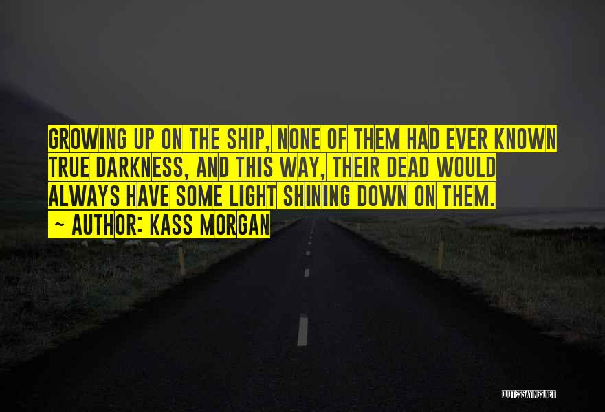 Light Shining Out Of Darkness Quotes By Kass Morgan