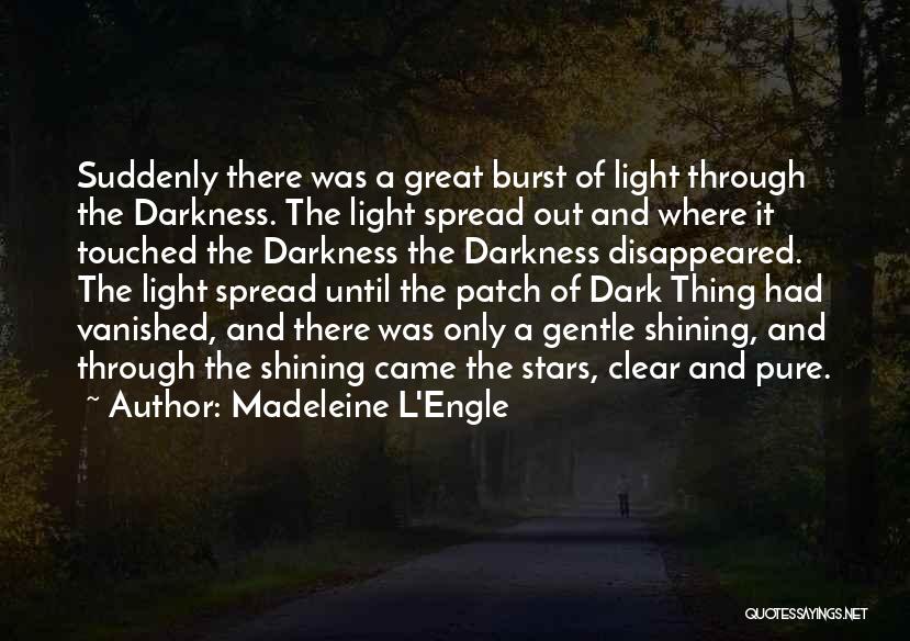 Light Shining Out Of Darkness Quotes By Madeleine L'Engle