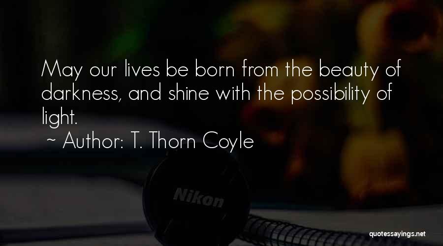 Light Shining Out Of Darkness Quotes By T. Thorn Coyle