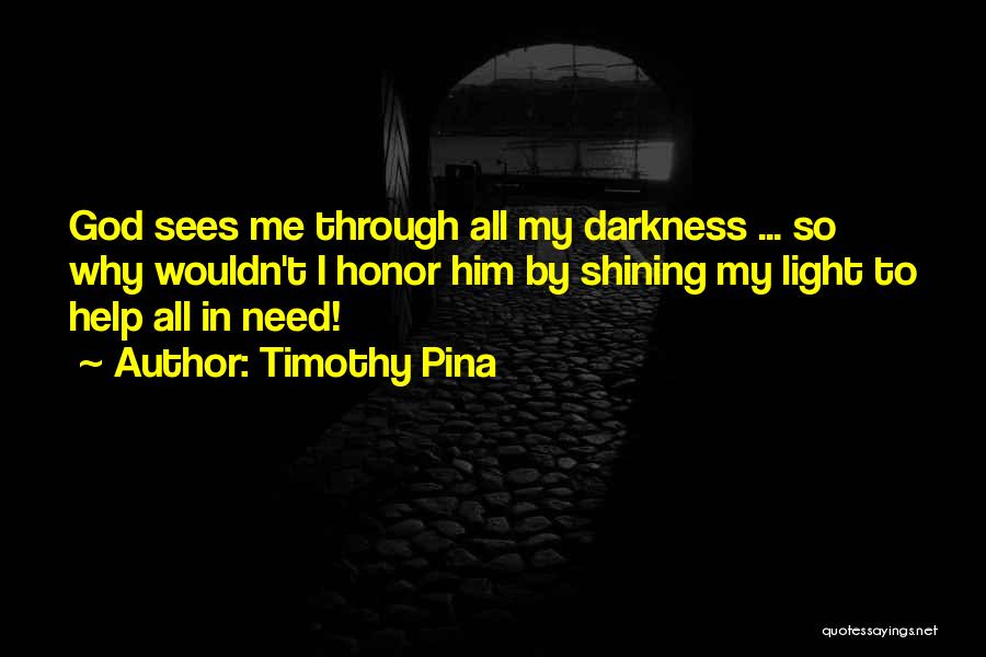 Light Shining Out Of Darkness Quotes By Timothy Pina