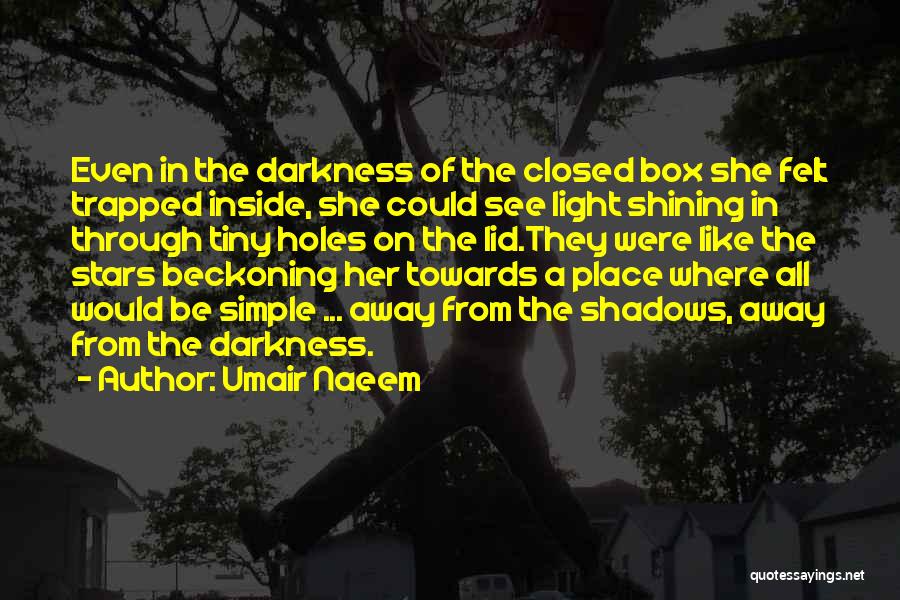 Light Shining Out Of Darkness Quotes By Umair Naeem