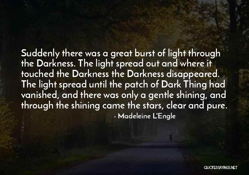 Light Shining Through Darkness Quotes By Madeleine L'Engle Light Shining Through Darkness Quotes By Madeleine L'Engle