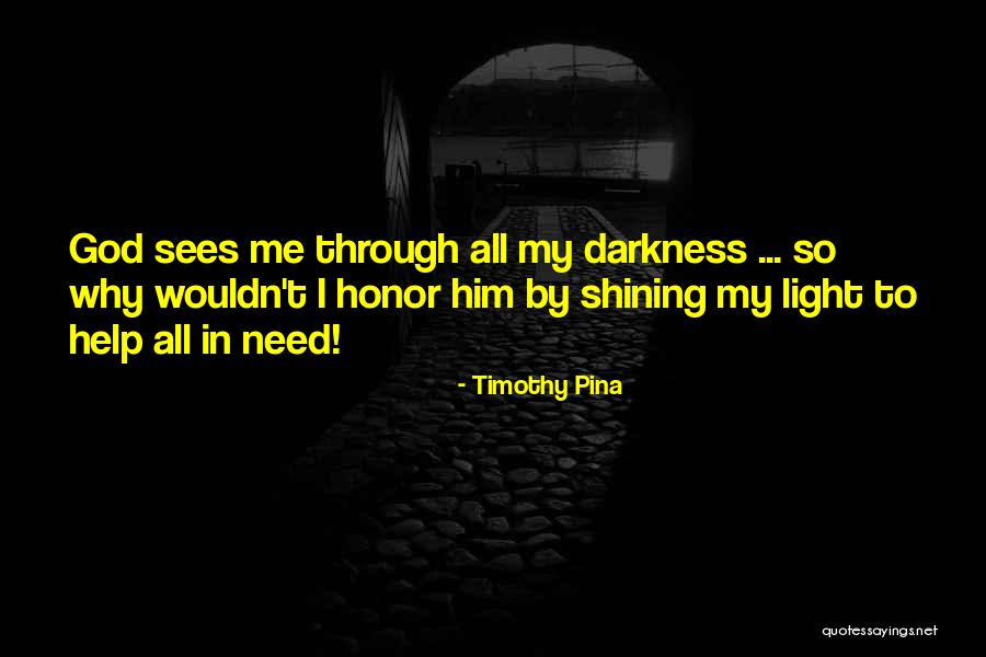 Light Shining Through Darkness Quotes By Timothy Pina Light Shining Through Darkness Quotes By Timothy Pina