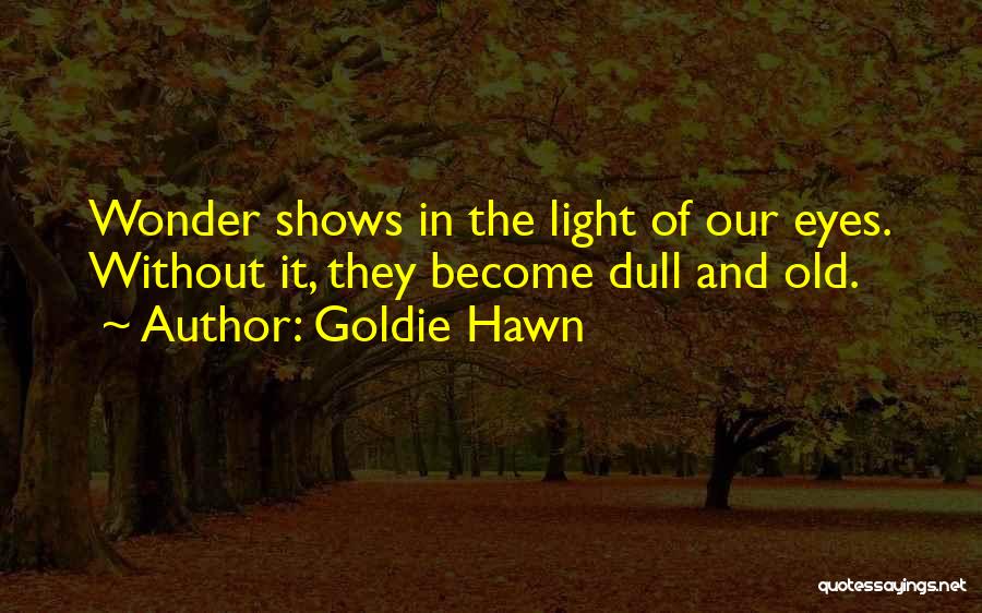 Light Shows Quotes By Goldie Hawn