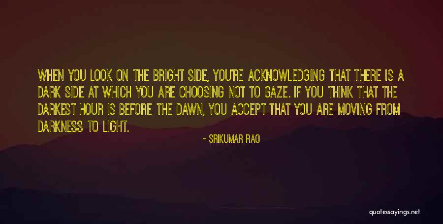 Light Side Dark Side Quotes By Srikumar Rao Light Side Dark Side Quotes By Srikumar Rao