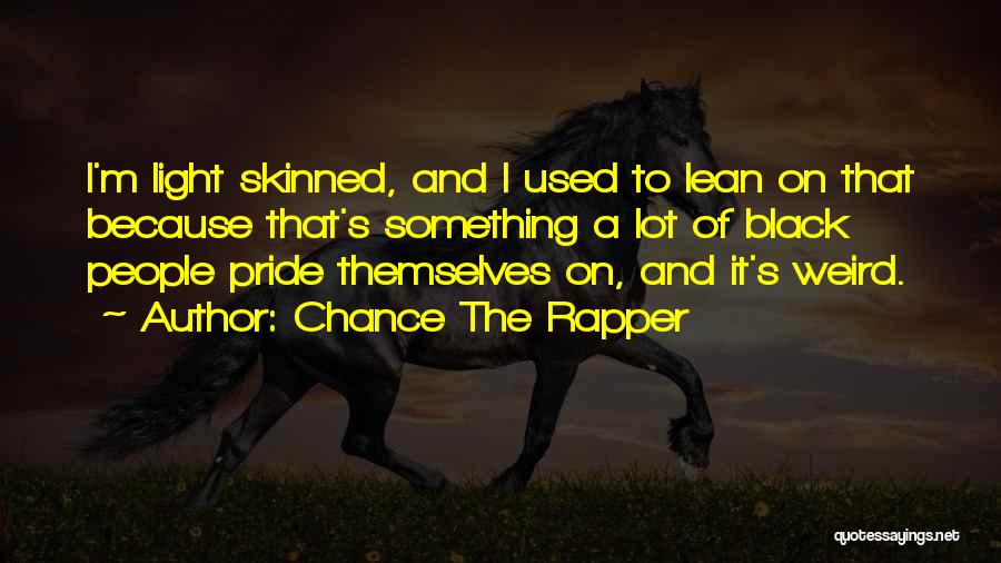 Light Skinned Quotes By Chance The Rapper