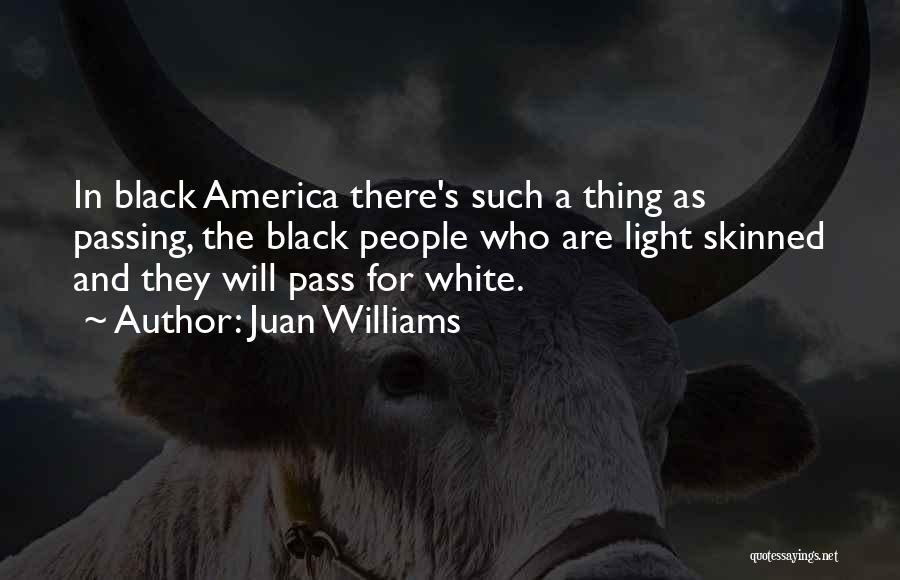 Light Skinned Quotes By Juan Williams