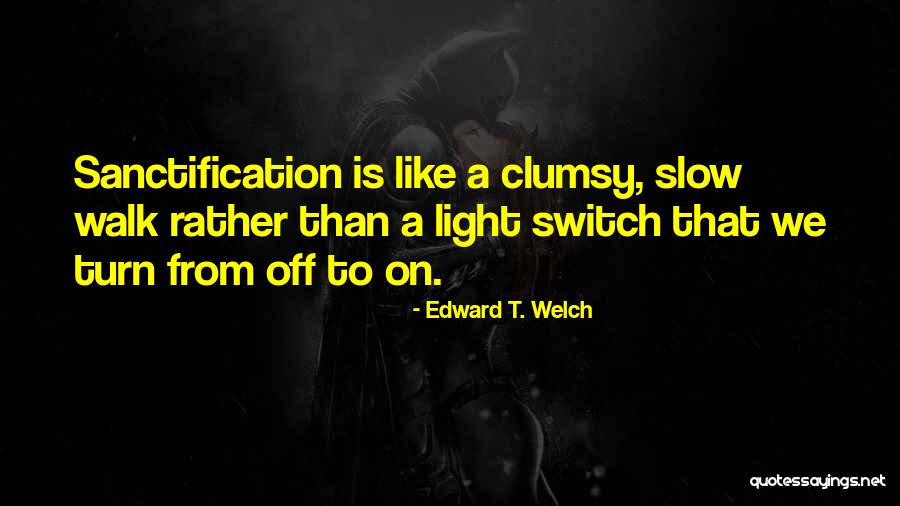 Light Switch Quotes By Edward T. Welch Light Switch Quotes By Edward T. Welch