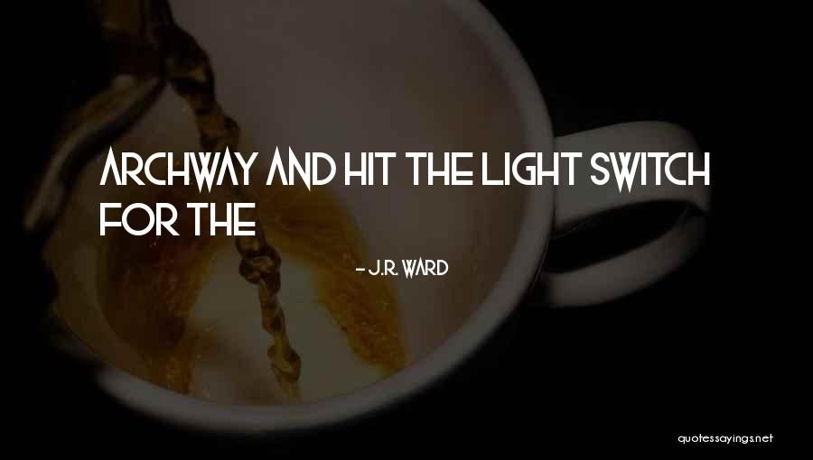 Light Switch Quotes By J.R. Ward