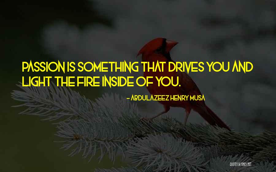 Light That Fire Quotes By Abdulazeez Henry Musa Light That Fire Quotes By Abdulazeez Henry Musa