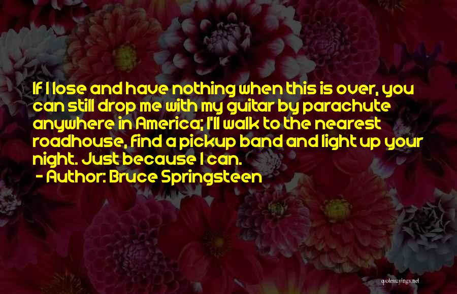 Light The Night Walk Quotes By Bruce Springsteen