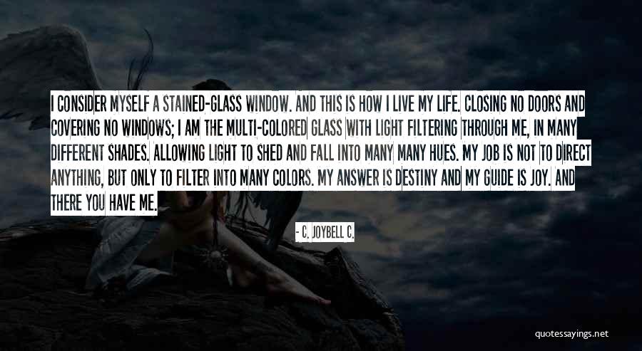 Light Through Glass Quotes By C. JoyBell C. Light Through Glass Quotes By C. JoyBell C.