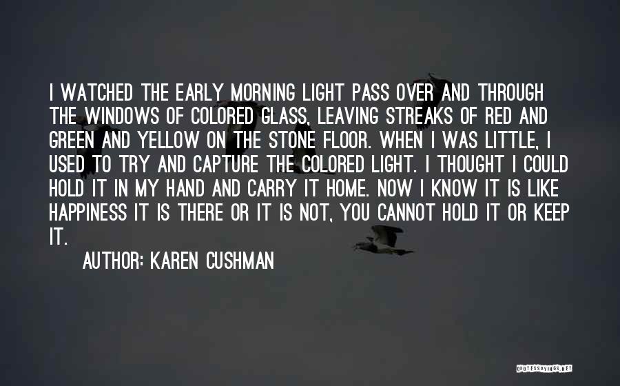 Light Through Glass Quotes By Karen Cushman