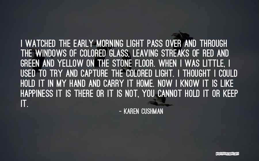 Light Through Glass Quotes By Karen Cushman Light Through Glass Quotes By Karen Cushman