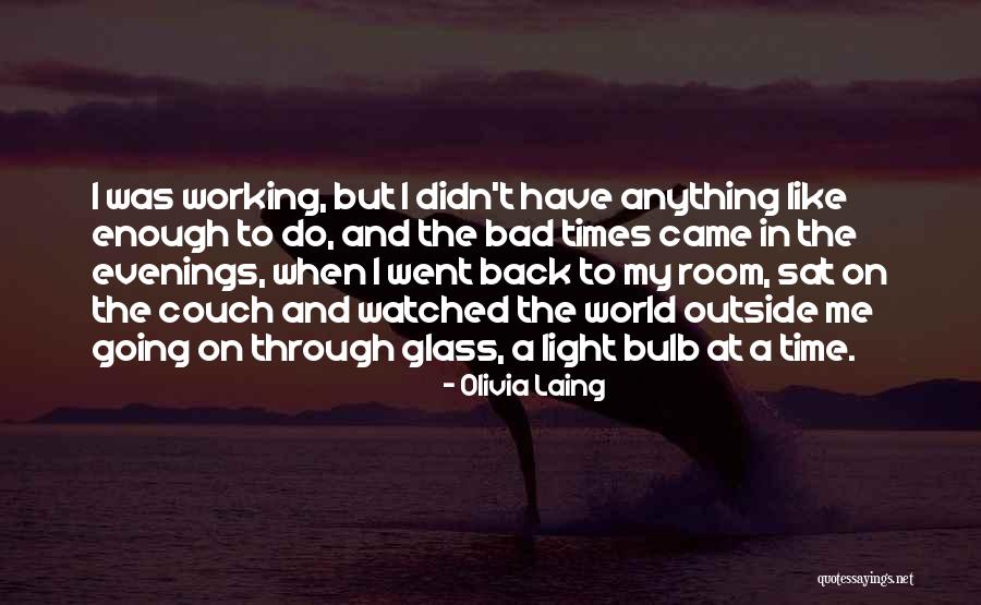 Light Through Glass Quotes By Olivia Laing Light Through Glass Quotes By Olivia Laing