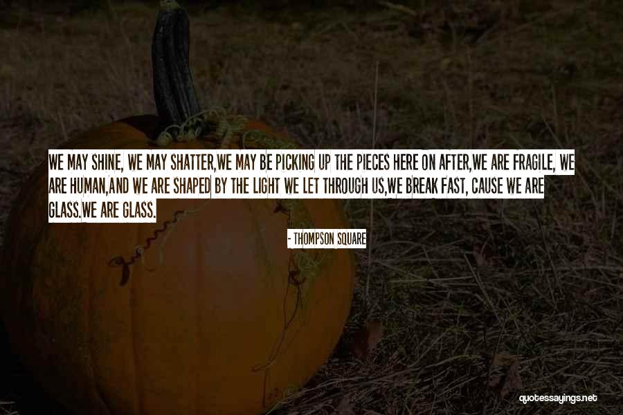 Light Through Glass Quotes By Thompson Square Light Through Glass Quotes By Thompson Square