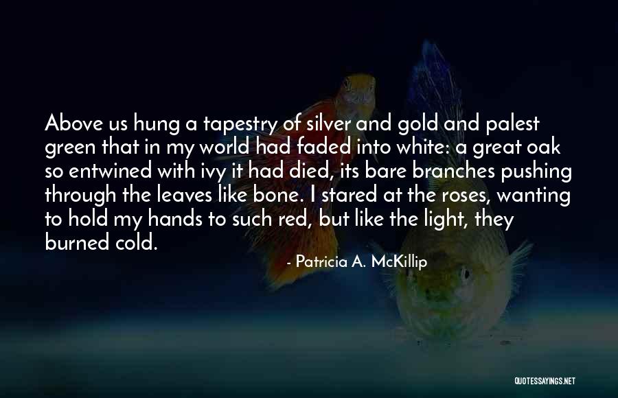 Light Through Leaves Quotes By Patricia A. McKillip Light Through Leaves Quotes By Patricia A. McKillip