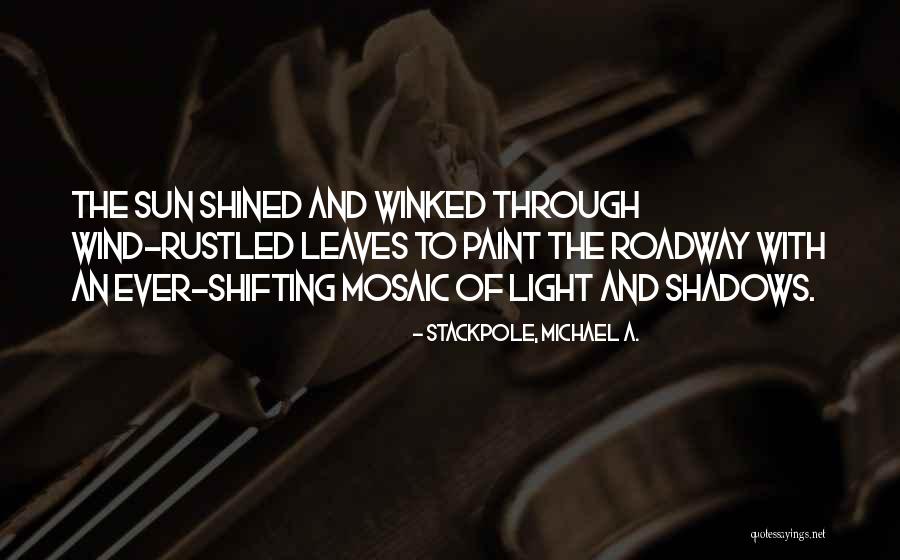Light Through Leaves Quotes By Stackpole, Michael A. Light Through Leaves Quotes By Stackpole, Michael A.