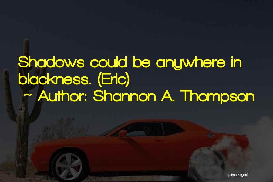 Light Versus Dark Quotes By Shannon A. Thompson