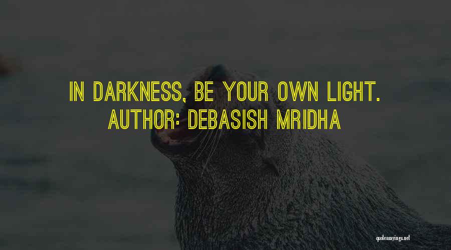 Light Your Way Quotes By Debasish Mridha